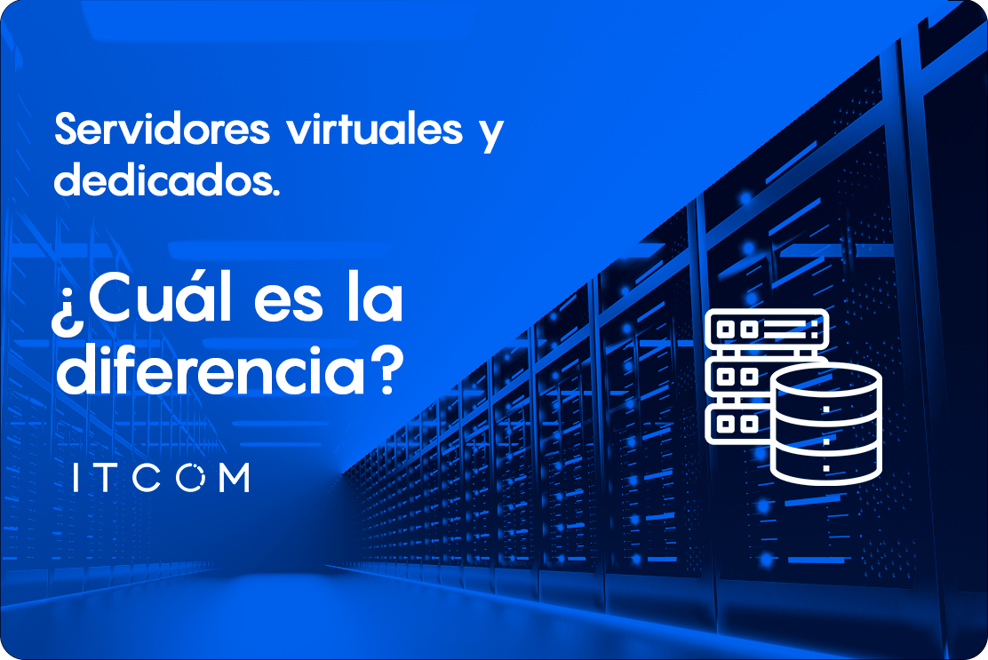 Servidores Virtuales Y Dedicados ¿cuál Es La Diferencia Itcom 3426