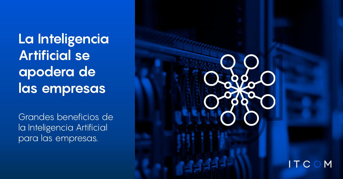 Beneficios de la Inteligencia Artificial en las empresas - ITCOM